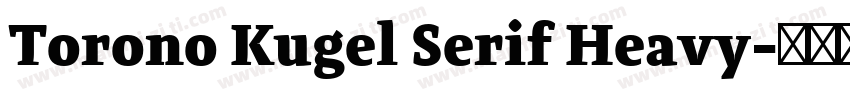 Torono Kugel Serif Heavy字体转换